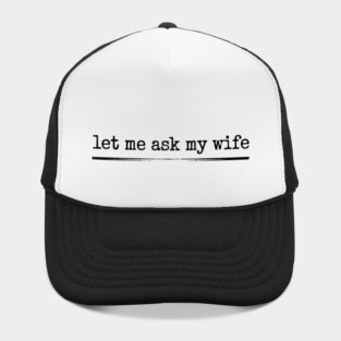 let-me-ask-my-wife-vintage-funny-saying Hat