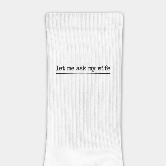 let-me-ask-my-wife-vintage-funny-saying by JessArty