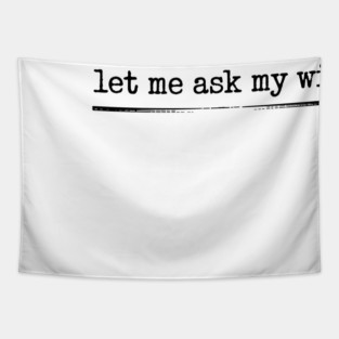 let-me-ask-my-wife-vintage-funny-saying Tapestry