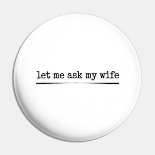 let-me-ask-my-wife-vintage-funny-saying Pin