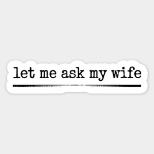 let-me-ask-my-wife-vintage-funny-saying Magnet