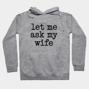 let-me-ask-my-wife-vintage-funny-saying Hoodie