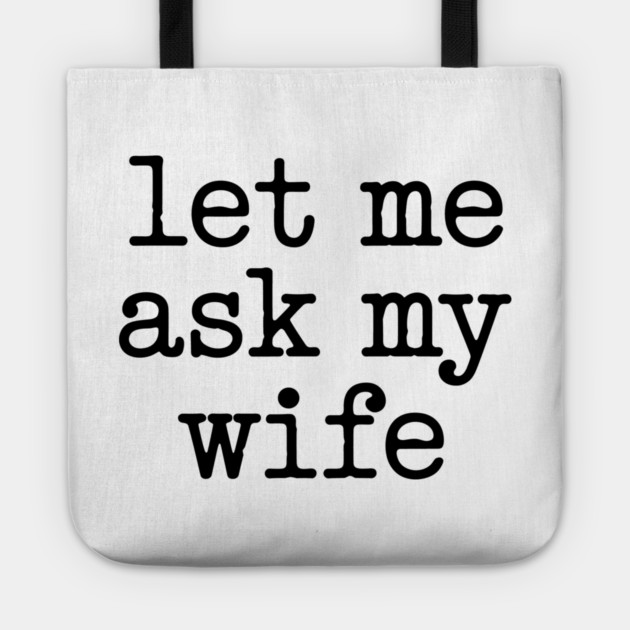 let-me-ask-my-wife-vintage-funny-saying Tote by JessArty