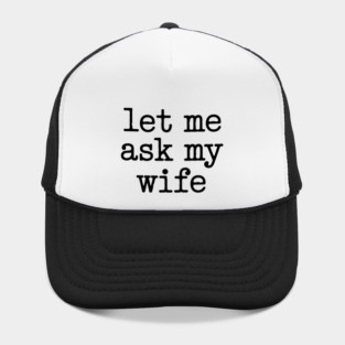 let-me-ask-my-wife-vintage-funny-saying Hat