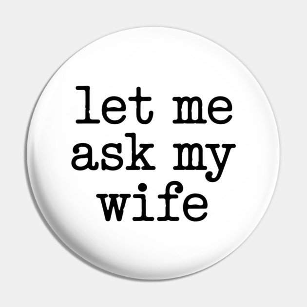 let-me-ask-my-wife-vintage-funny-saying Pin by JessArty