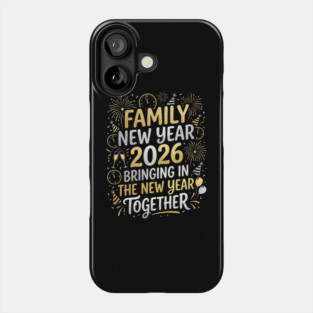 Family New Year 2026 Bringing in The New Year Together Phone Case