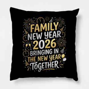 Family New Year 2026 Bringing in The New Year Together Pillow