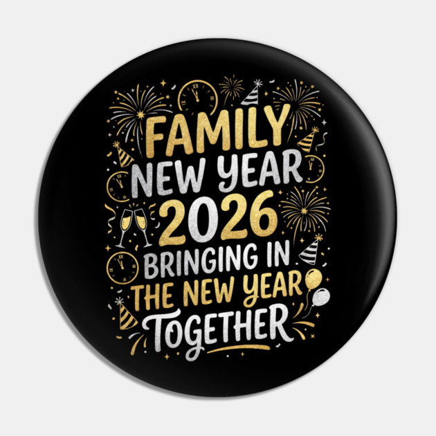 Family New Year 2026 Bringing in The New Year Together Pin by Creatifly Graphic Tees
