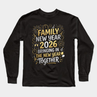 Family New Year 2026 Bringing in The New Year Together Long Sleeve T-Shirt