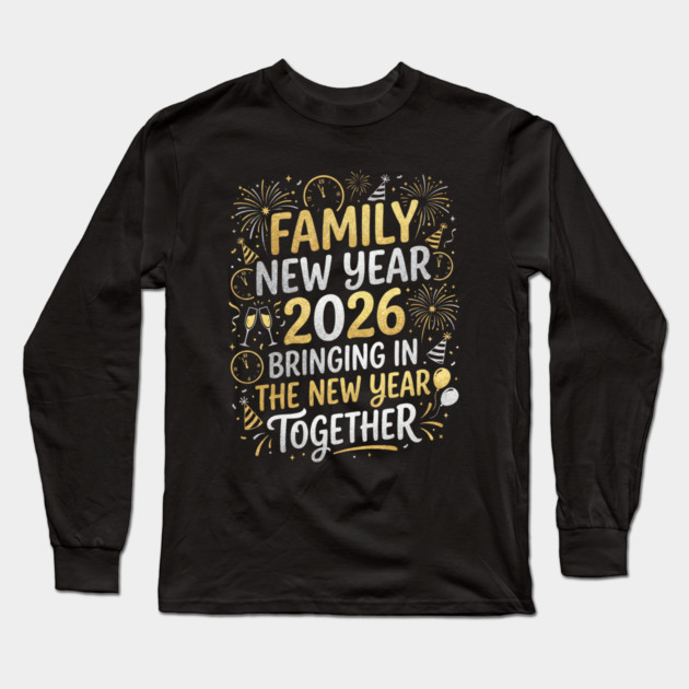 Family New Year 2026 Bringing in The New Year Together Long Sleeve T-Shirt by Creatifly Graphic Tees