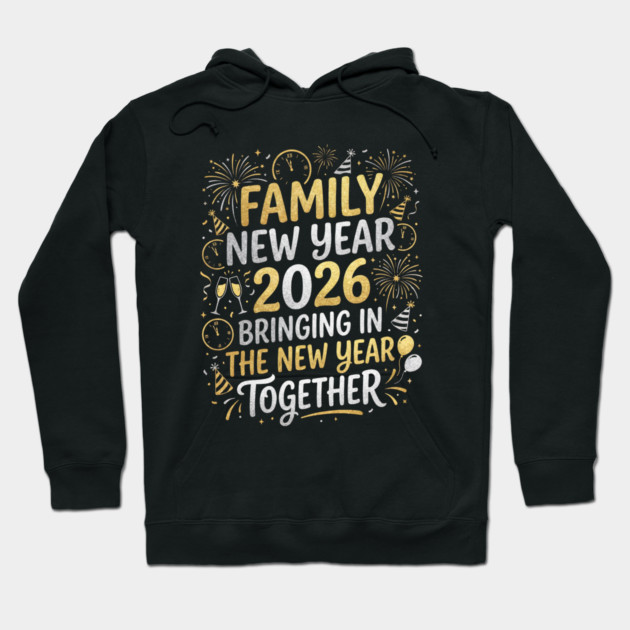 Family New Year 2026 Bringing in The New Year Together Hoodie by Creatifly Graphic Tees