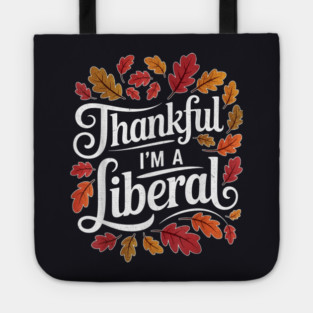 Thankful I'm A Liberal Tote