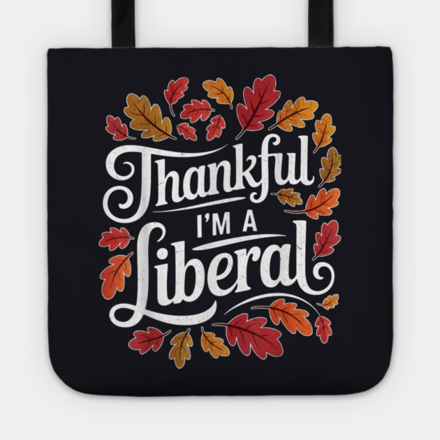 Thankful I'm A Liberal Tote by Charles's Store 8