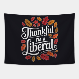Thankful I'm A Liberal Tapestry