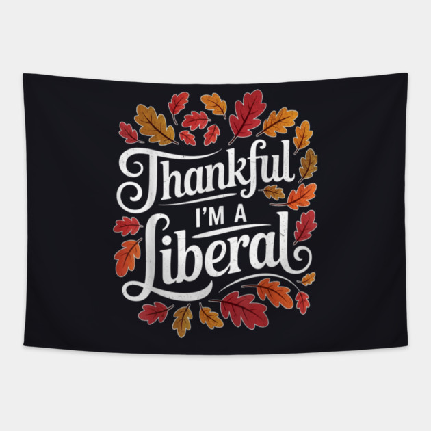 Thankful I'm A Liberal Tapestry by Charles's Store 8