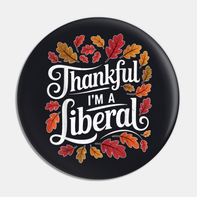 Thankful I'm A Liberal Pin by Charles's Store 8