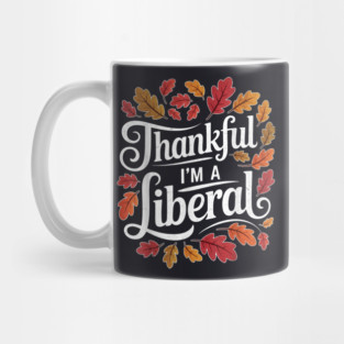 Thankful I'm A Liberal Mug