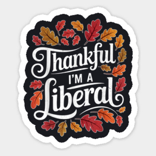 Thankful I'm A Liberal Sticker