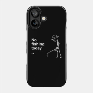 No Fishing Today Depressed Fisherman Phone Case