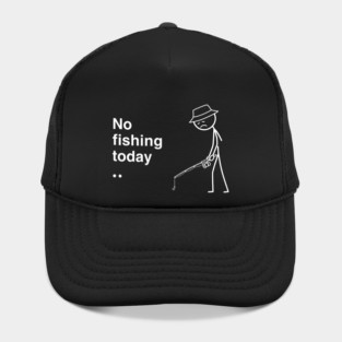 No Fishing Today Depressed Fisherman Hat