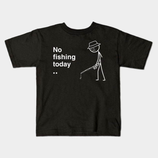 No Fishing Today Depressed Fisherman Kids T-Shirt by ArtistTee ⭐⭐⭐⭐⭐