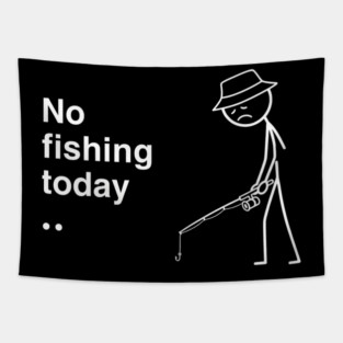 No Fishing Today Depressed Fisherman Tapestry