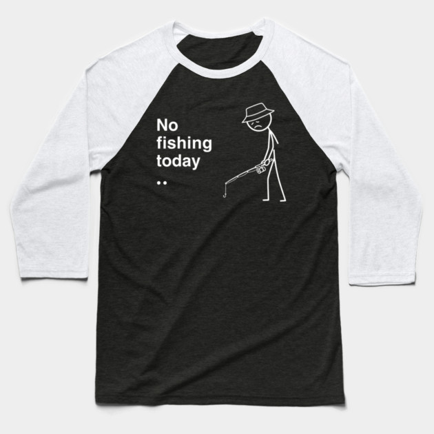 No Fishing Today Depressed Fisherman Baseball T-Shirt by ArtistTee ⭐⭐⭐⭐⭐