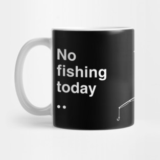 No Fishing Today Depressed Fisherman Mug