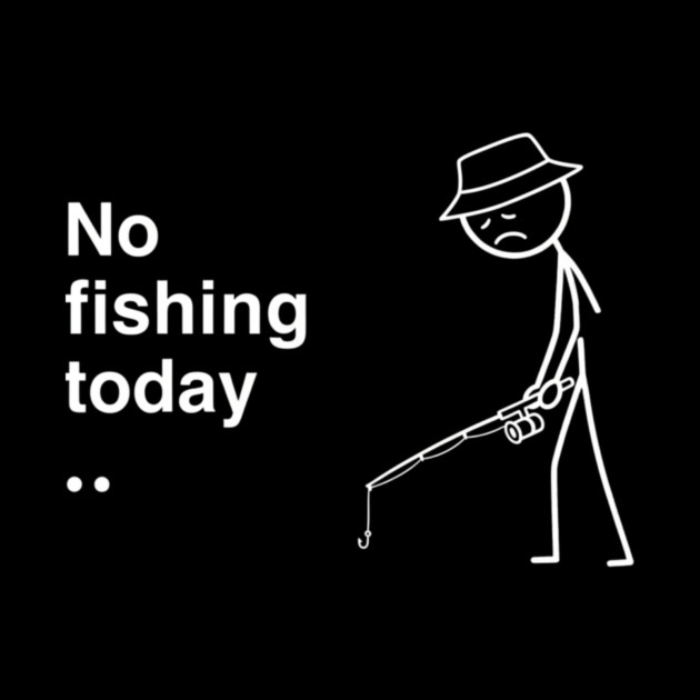 No Fishing Today Depressed Fisherman by ArtistTee ⭐⭐⭐⭐⭐