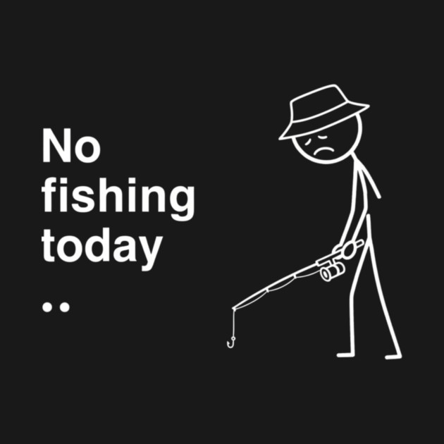 No Fishing Today Depressed Fisherman by ArtistTee ⭐⭐⭐⭐⭐