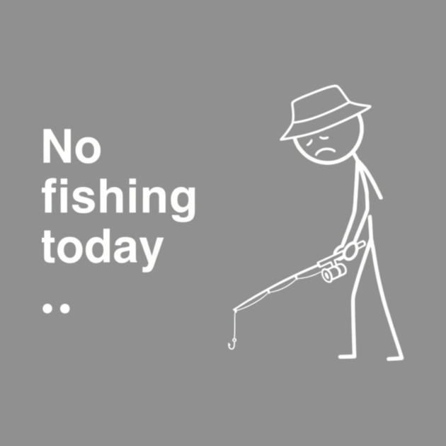 No Fishing Today Depressed Fisherman by ArtistTee ⭐⭐⭐⭐⭐