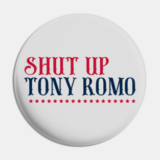 SHUT-UP-TONY-ROMO Pin