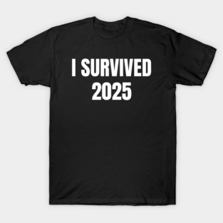 I Survived 2025 T-Shirt