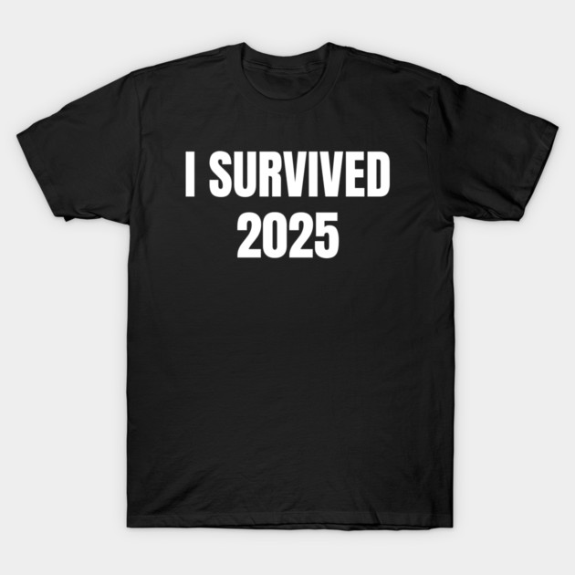 I Survived 2025 T-Shirt by Creatifly Graphic Tees