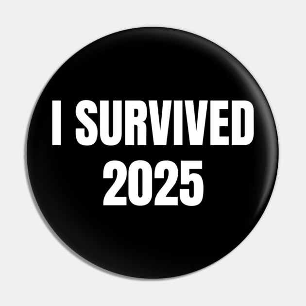 I Survived 2025 Pin by Creatifly Graphic Tees
