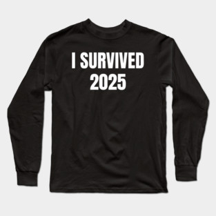 I Survived 2025 Long Sleeve T-Shirt