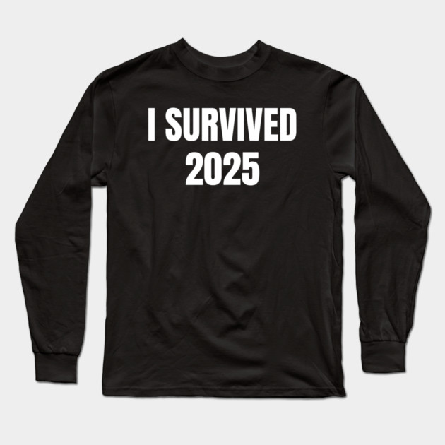 I Survived 2025 Long Sleeve T-Shirt by Creatifly Graphic Tees