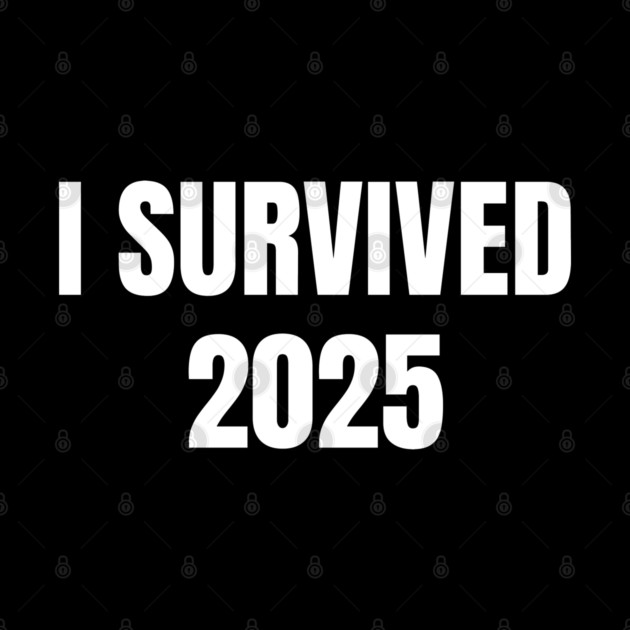I Survived 2025 by Creatifly Graphic Tees