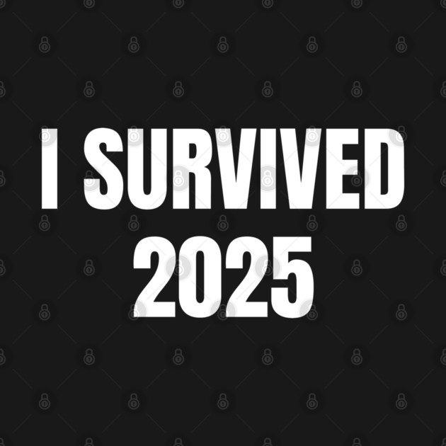 I Survived 2025 by Creatifly Graphic Tees