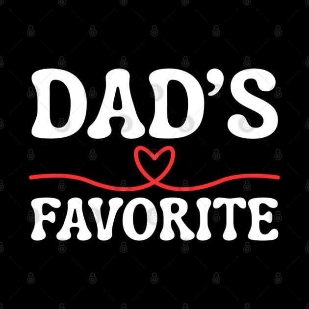 Dad's Favorite by Creatifly Graphic Tees