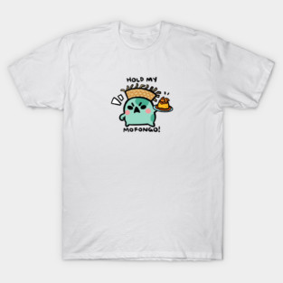 HOLD MY MOFONGO! T-Shirt