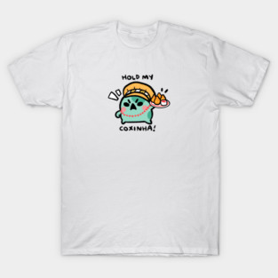 HOLD MY COXINHA! T-Shirt