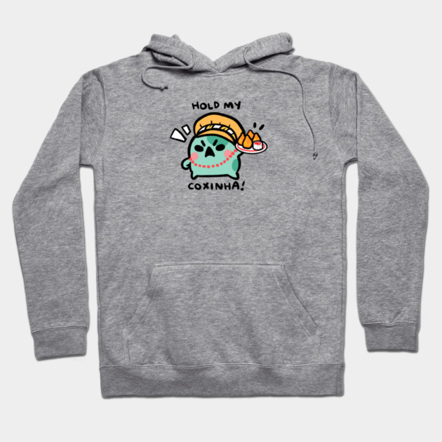 HOLD MY COXINHA! Hoodie by angyfrog