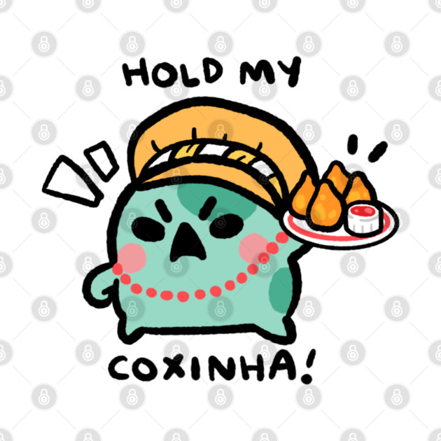 HOLD MY COXINHA! by angyfrog