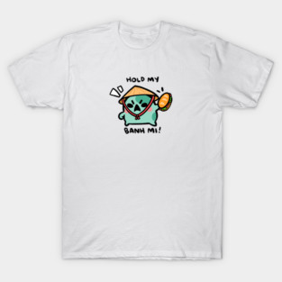 HOLD MY BANH MI! T-Shirt