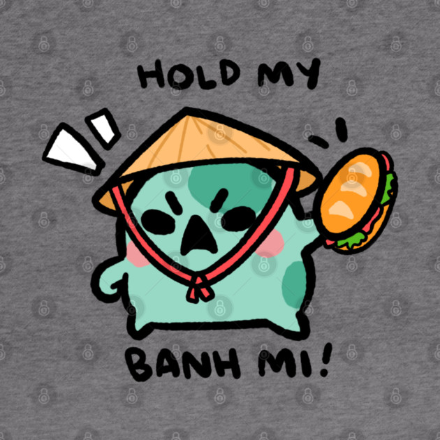 HOLD MY BANH MI! by angyfrog