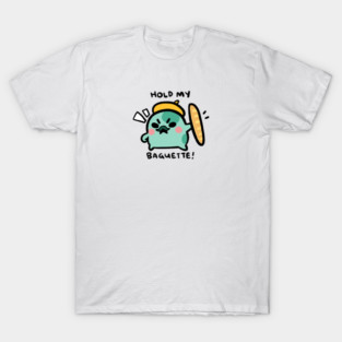 HOLD MY BAGUETTE! T-Shirt