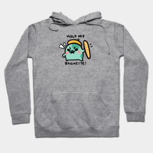 HOLD MY BAGUETTE! Hoodie
