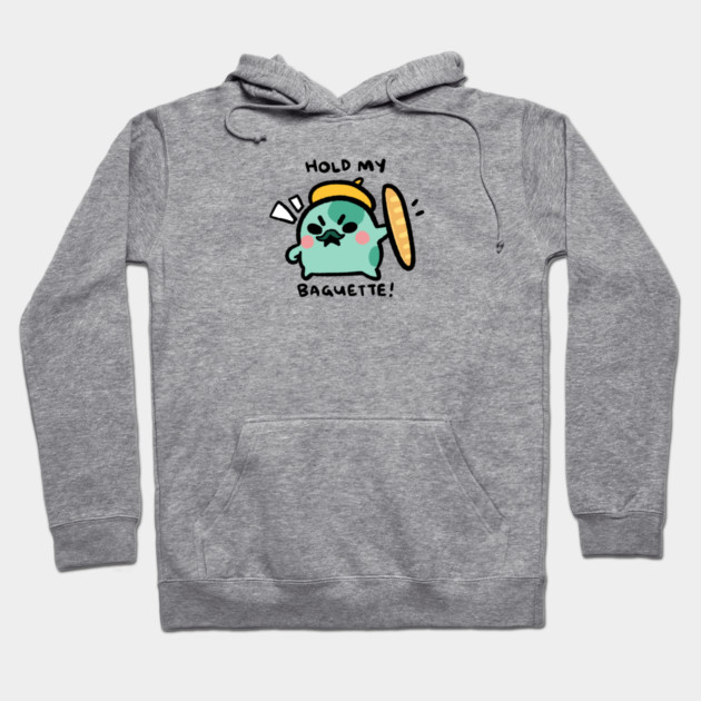 HOLD MY BAGUETTE! Hoodie by angyfrog