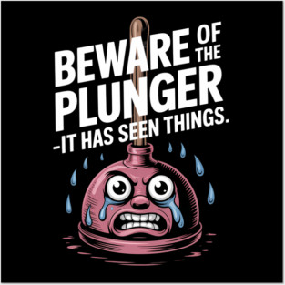Beware Of The Plunger It Has Seen Things Bathroom Humor Posters and Art